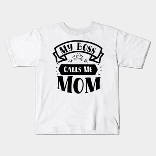 My Boss Call Me Mom Kids T-Shirt